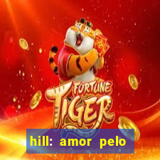 hill: amor pelo jogo online